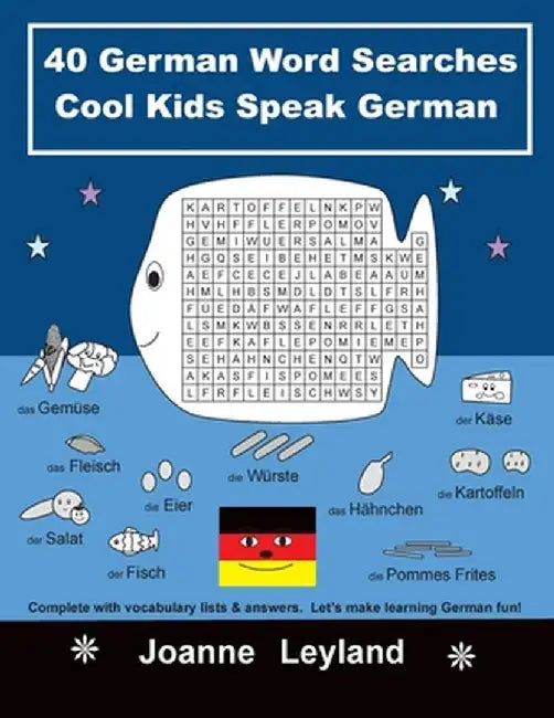 40 German Word Searches Cool Kids Speak German: Complete with vocabulary lists & answers. Let's make learning German fun! by Joanne Leyland