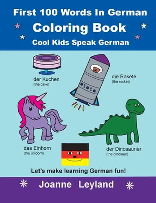 First 100 Words In German Coloring Book Cool Kids Speak German: Let's make learning German fun! by Joanne Leyland