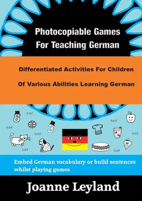 Photocopiable Games For Teaching German: Differentiated Activities For Children Of Various Abilities Learning German by Joanne Leyland