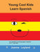 Young Cool Kids Learn Spanish: Fun activities and colouring pages in Spanish for 5-7 year olds by Joanne Leyland