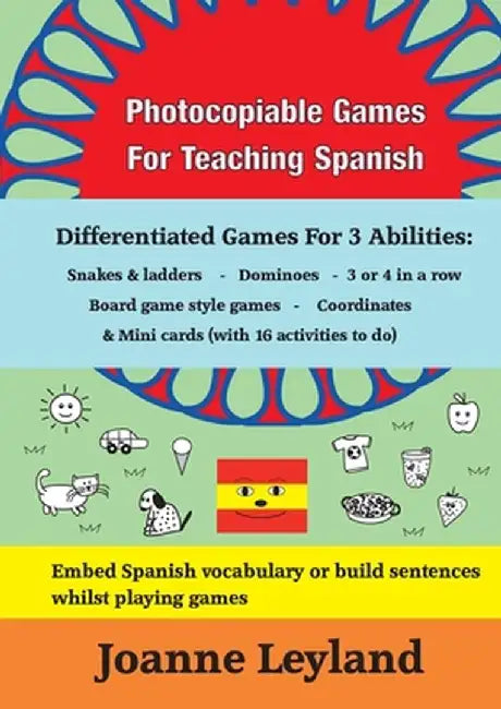 Photocopiable Games For Teaching Spanish: Differentiated Games For 3 Abilities: Snakes & ladders - Dominoes - 3 or 4 in a row - Board game style games by Joanne Leyland