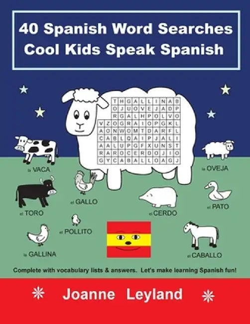 40 Spanish Word Searches Cool Kids Speak Spanish: Complete with vocabulary lists & answers. Let's make learning Spanish fun! by Joanne Leyland