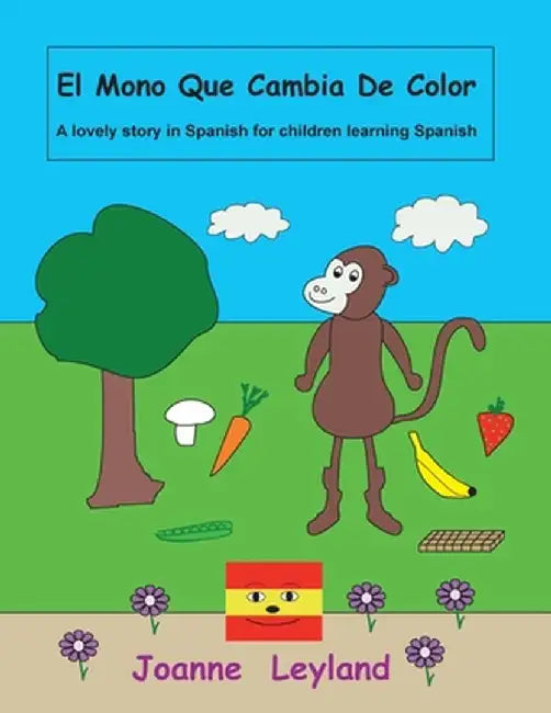 El Mono Que Cambia De Color: A lovely story in Spanish for children learning Spanish by Joanne Leyland