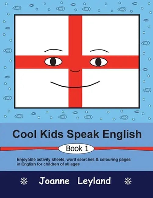 Cool Kids Speak English - Book 1: Enjoyable activity sheets, word searches & colouring pages for children learning English as a foreign language by Joanne Leyland
