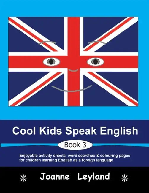 Cool Kids Speak English - Book 3: Enjoyable activity sheets, word searches & colouring pages for children learning English as a foreign language by Joanne Leyland