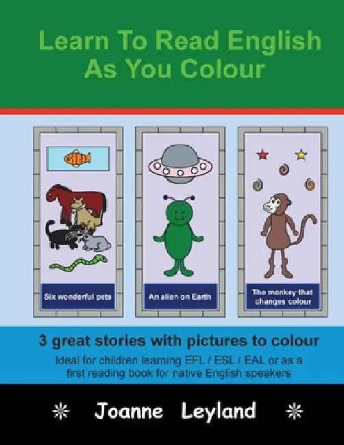 Learn To Read English As You Colour: 3 great stories with pictures to colour - Ideal for children learning EFL / ESL / EAL or as a first reading book by Joanne Leyland