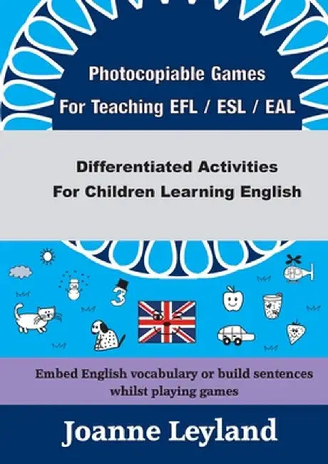 Photocopiable Games For Teaching EFL / ESL / EAL: Differentiated Activities For Children Learning English by Joanne Leyland