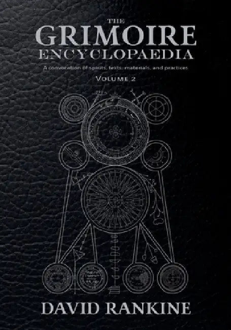 The Grimoire Encyclopaedia: Volume 2: A convocation of spirits, texts, materials, and practices by Rankine, David