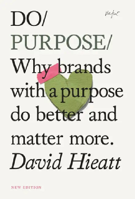 Do Purpose New Edition: Why Brands with a Purpose Do Better and Matter More. by David Hieatt