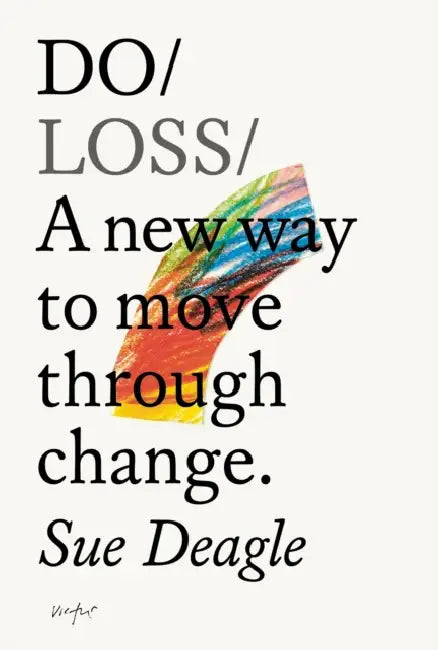 Do Loss: A New Way to Move Through Change by Sue Deagle