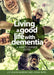 Living a Good Life with Dementia: A Practitioner's Guide by Liz Leach Murphy