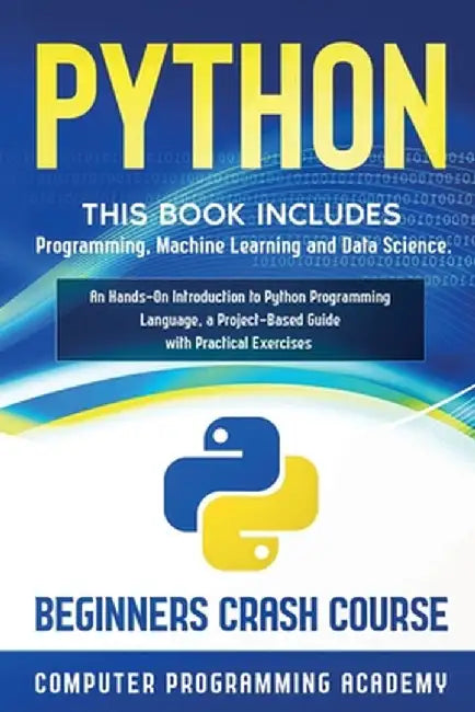 Python: This Book Includes: Programming, Machine Learning and Data Science. An Hands-On Introduction to Python Programming Lan by Computer Programming Academy