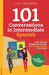 101 Conversations in Intermediate Spanish: Short, Natural Dialogues to Improve Your Spoken Spanish From Home by Olly Richards