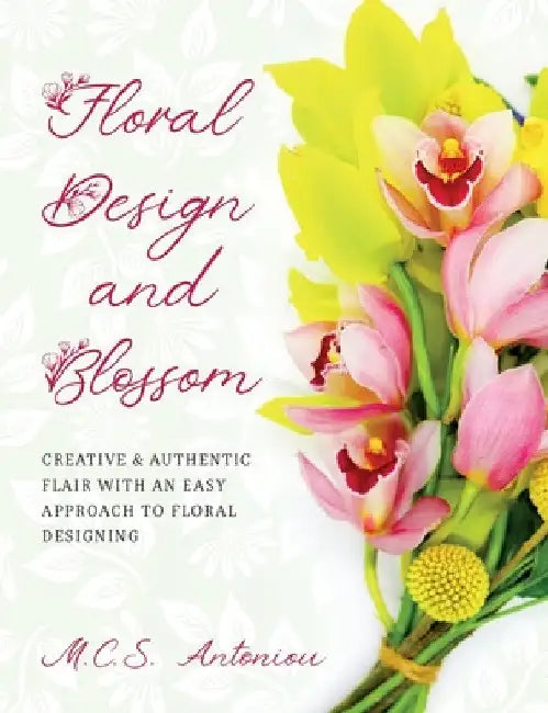 Floral Design and Blossom by M. C. S. Antoniou
