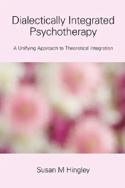 Dialectically Integrated Psychotherapy by Susan M. Hingley