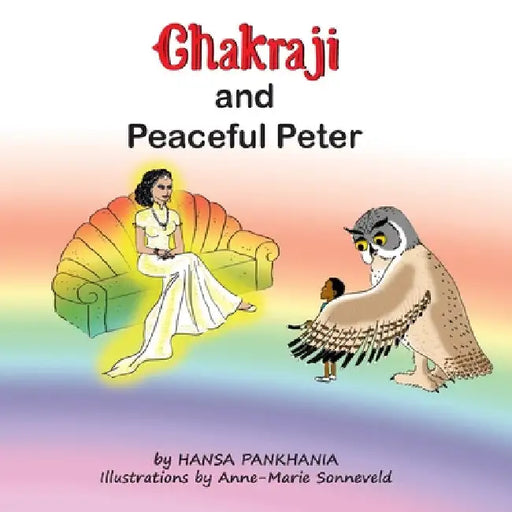 Chakraji and Peaceful Peter: Helping children build resilience using natural techniques by Hansa Pankhania