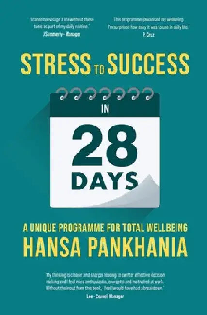 STRESS TO SUCCESS IN 28 Days: A Unique Programme For Total Wellbeing by Hansa Pankhania