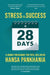 STRESS TO SUCCESS IN 28 Days: A Unique Programme For Total Wellbeing by Hansa Pankhania