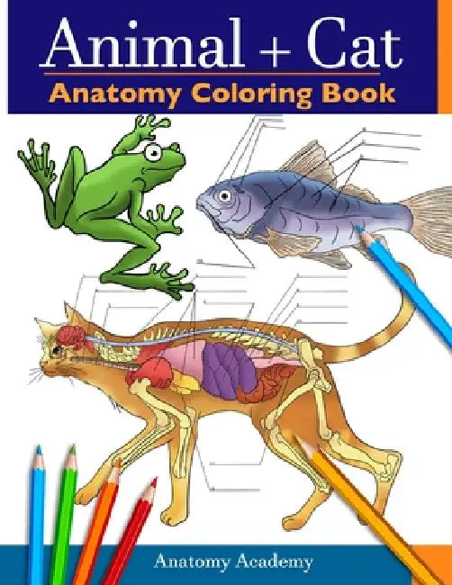 Animal & Cat Anatomy Coloring Book: 2-in-1 Compilation Incredibly Detailed Self-Test Veterinary & Feline Anatomy Color workbook by Anatomy Academy
