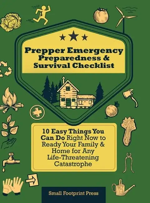 Prepper Emergency Preparedness Survival Checklist: 10 Easy Things You Can Do Right Now to Ready Your Family & Home for Any Life-Threatening Catastroph by Small Footprint Press