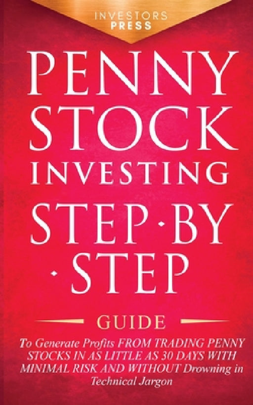 Penny Stock Investing: Step-by-Step Guide to Generate Profits from Trading Penny Stocks in as Little as 30 Days with Minimal Risk and Without by Small Footprint Press