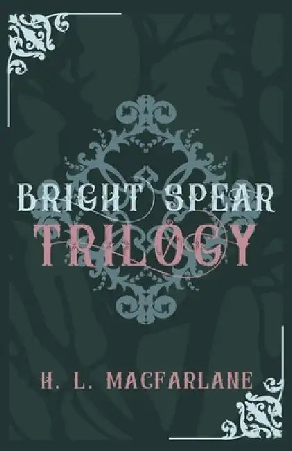 Bright Spear Trilogy: A Gothic Scottish Fairy Tale by H. L. MacFarlane