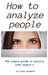 How to Analyze People: The simple guide to quickly read people's by Oliver Bennet
