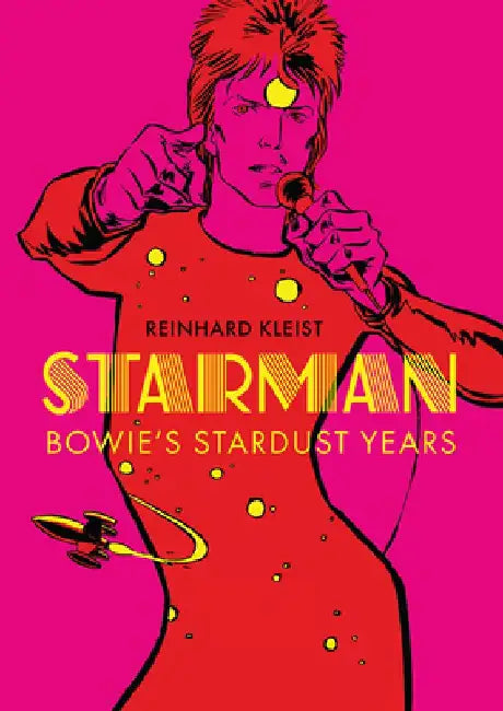 Starman: David Bowie's Ziggy Stardust Years by Reinhard Kleist