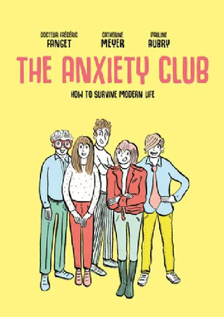 The Anxiety Club: How to Survive Modern Life by Frédéric Fanget