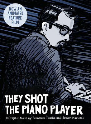 They Shot the Piano Player: A Graphic Novel by Fernando Trueba