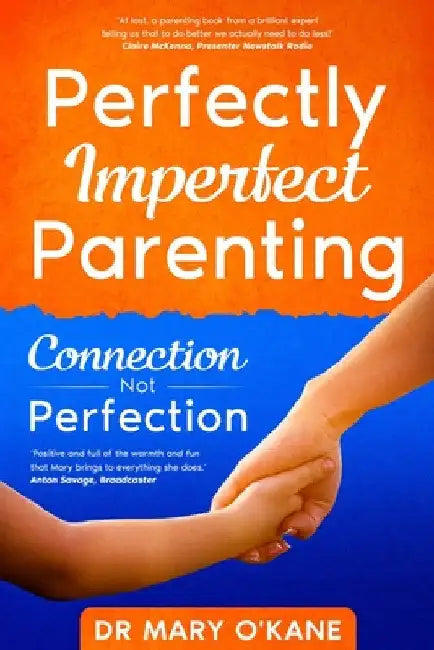 Perfectly Imperfect Parenting: Connection Not Perfection by Mary O'Kane