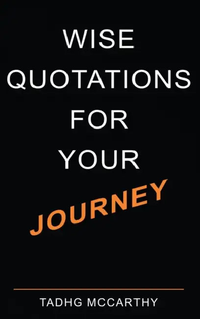 Wise Quotations For Your Journey by Tadhg McCarthy
