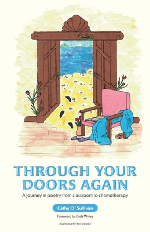 Through Your Doors Again A journey in poetry from classroom to chemotherapy by Cathy O'Sullivan