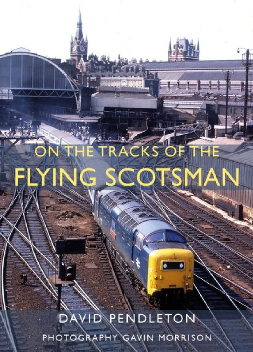 On The Tracks Of The Flying Scotsman by David Pendleton