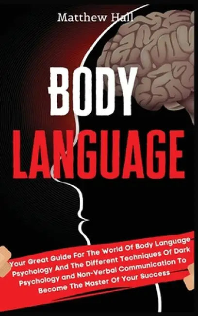 Body Language: Your Great Guide For The World Of Body Language Psychology And The Different Techniques Of Dark Psychology and Non-Ver by Matthew Hall
