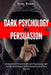 Dark Psychology and Persuasion: Understand The World Of Dark Psychology With All The Techniques Of Manipulation And Mind Control by Ryan Newell