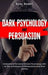 Dark Psychology and Persuasion: Understand The World Of Dark Psychology With All The Techniques Of Manipulation And Mind Control by Ryan Newell