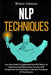 NLP Techniques: Your Easy Guide To Understand How NLP Works, Its Importance And Effectiveness To Learn NLP Components And Techniques T by Walter Johnson