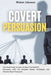 Covert Persuasion: Your Great Guide To Learn All About The World Of Persuasion, With The Complete History, Techniques, And Theories About by Walter Johnson
