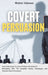 Covert Persuasion: Your Great Guide To Learn All About The World Of Persuasion, With The Complete History, Techniques, And Theories About by Walter Johnson