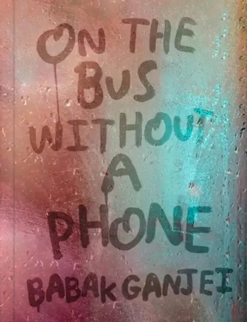 On the Bus Without a Phone by Babak Ganjei