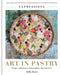 Art in Pastry: Creative and Inspirational Design for Tarts and Pies by Julie Jones