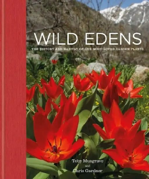 Wild Edens: Unveiling the Origins of Our Garden Plants by Chris Gardner
