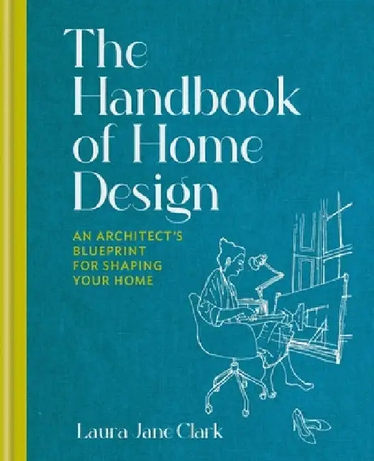 The Handbook of Home Design: A Step-By-Step Guide to Redesigning Your Space by Laura Jane Clark