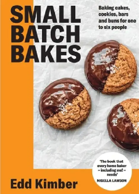 Small Batch Bakes: Sweet and Savoury Bakes for One, Two, Four or Six by Edd Kimber