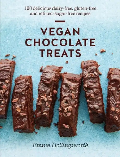 Vegan Chocolate Treats: Over 50 Delicious Gluten-Free, Dairy-Free & Refined Sugar Free Recipes by Emma Hollingsworth