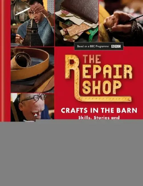 The Repair Shop: Crafts in the Barn: Skills, Stories and Heartwarming Restorations by Jayne Dowle