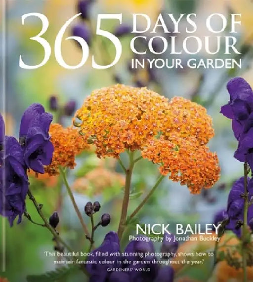 365 Days of Colour in Your Garden by Nick Bailey