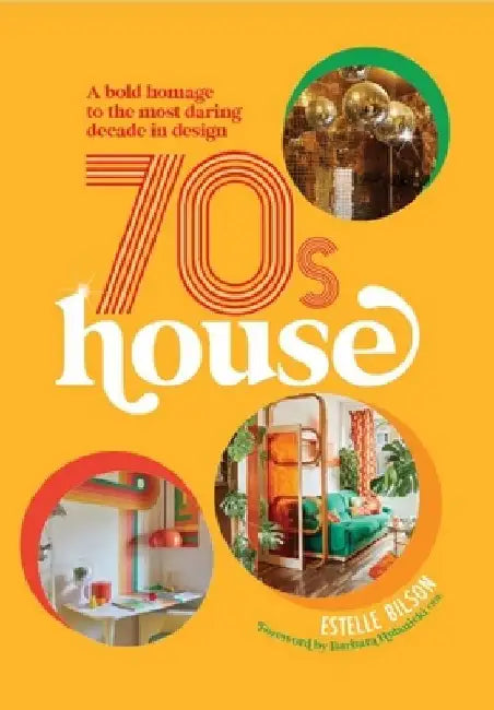 70s House: A Bold Homage to the Most Daring Decade in Design by Estelle Bilson