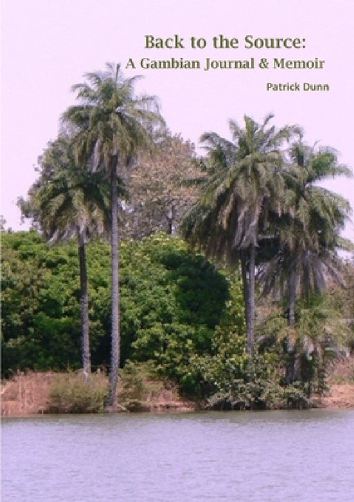 Back to the Source: A Gambian Journal & Memoir by Patrick Dunn